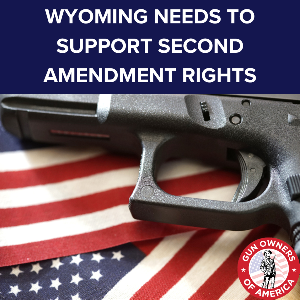 WY: Ask Wyoming Legislators to Support GOA-Backed Pro-Second Amendment Bills!