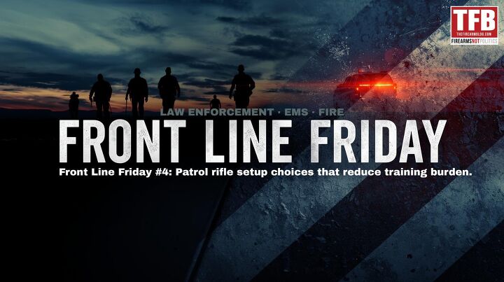 Front Line Friday #4: Patrol Rifle Setups to Reduce Training Burden